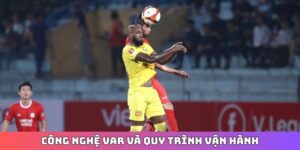 công nghệ VAR và quy trình vận hành