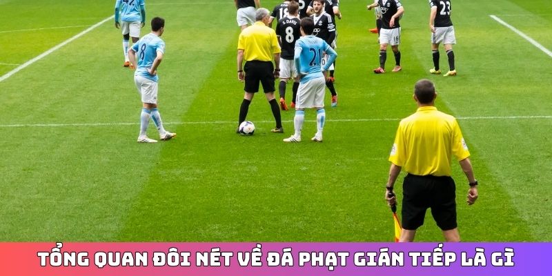 Tổng quan đôi nét về đá phạt gián tiếp là gì