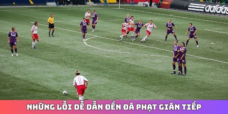 Những lỗi dễ dẫn đến đá phạt gián tiếp
