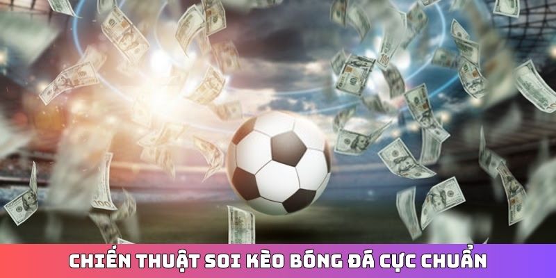 Chiến thuật soi kèo bóng đá cực chuẩn