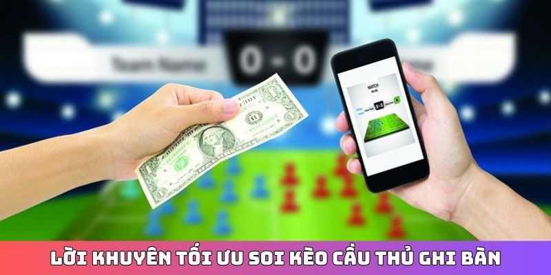 Lời khuyên tối ưu soi kèo cầu thủ ghi bàn