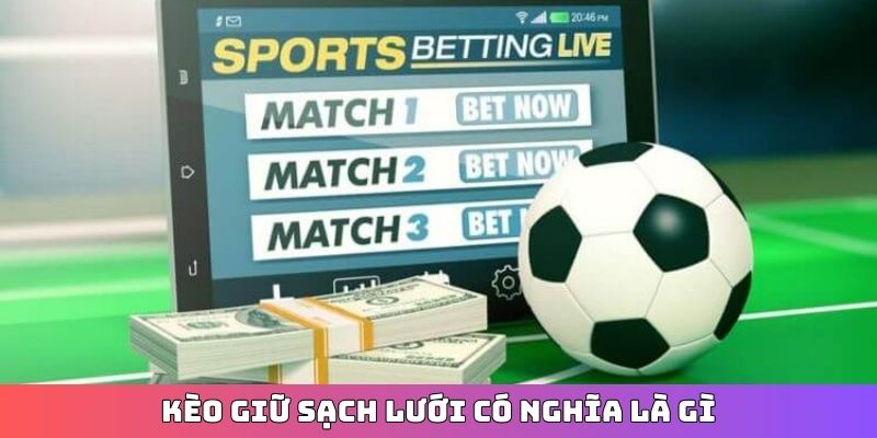 Kèo giữ sạch lưới có nghĩa là gì?