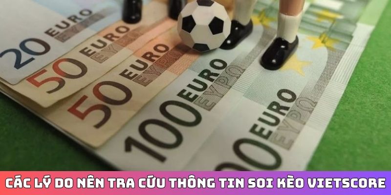 Các lý do nên tra cứu thông tin soi kèo tại Vietscore