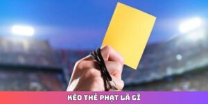 Kèo thẻ phạt là gì