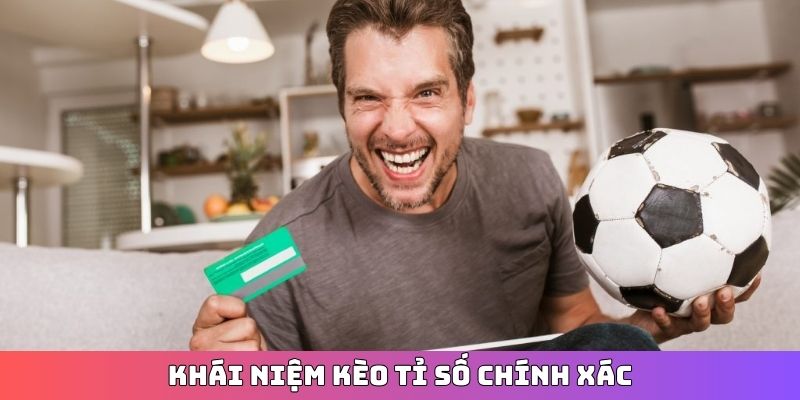 Khái niệm kèo tỉ số chính xác