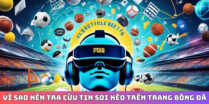 Vì sao nên tra cứu tin soi kèo trên trang bóng đá