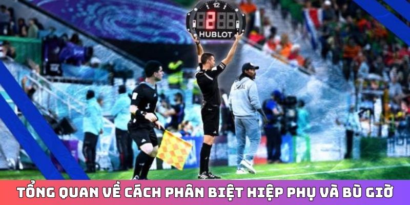 Tổng quan về cách phân biệt hiệp phụ và bù giờ