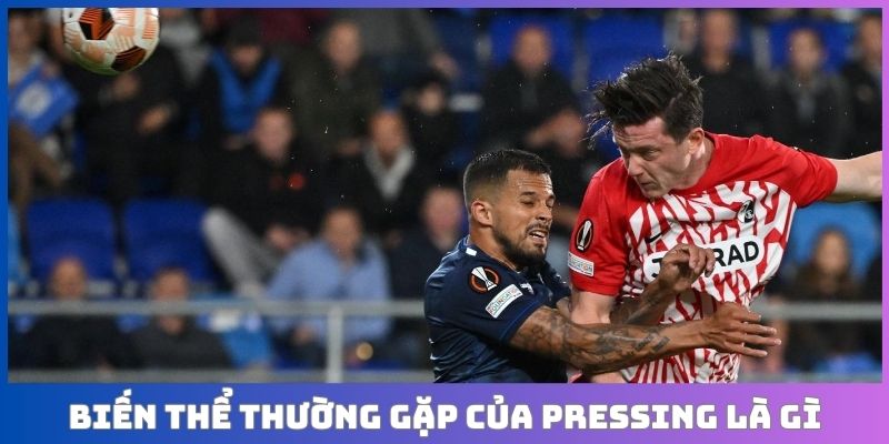 Biến thể thường gặp của pressing là gì