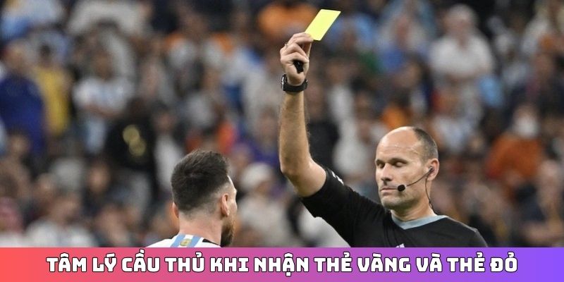 Tâm lý cầu thủ khi nhận thẻ vàng và thẻ đỏ