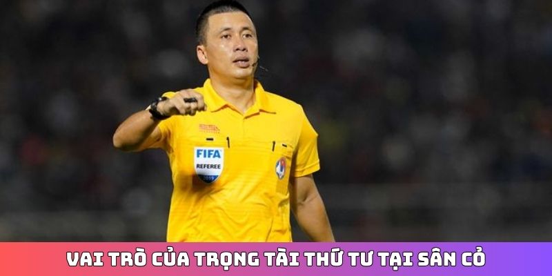 Vai trò của trọng tài thứ tư tại sân cỏ